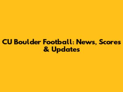 CU Boulder Football: News, Scores & Updates