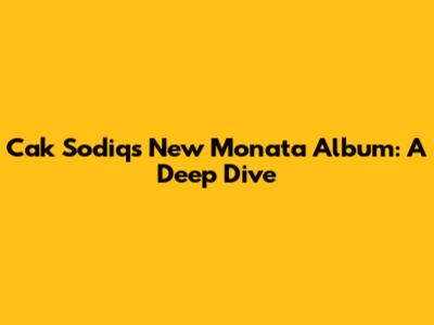 Cak Sodiq's New Monata Album: A Deep Dive