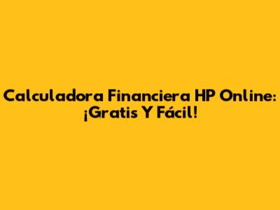 Calculadora Financiera HP Online: ¡Gratis Y Fácil!