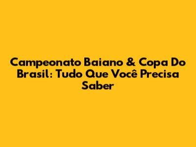Campeonato Baiano & Copa Do Brasil: Tudo Que Você Precisa Saber
