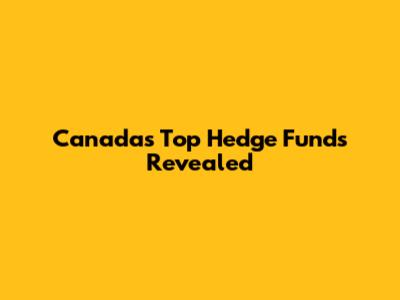 Canada's Top Hedge Funds Revealed