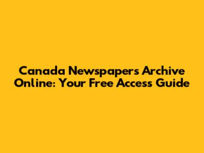 Canada Newspapers Archive Online: Your Free Access Guide