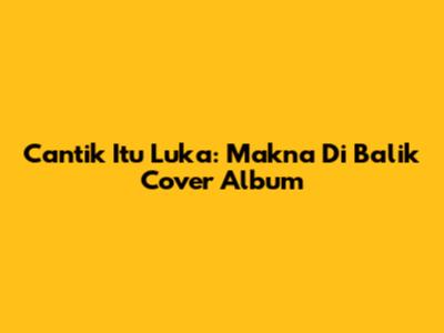 Cantik Itu Luka: Makna Di Balik Cover Album