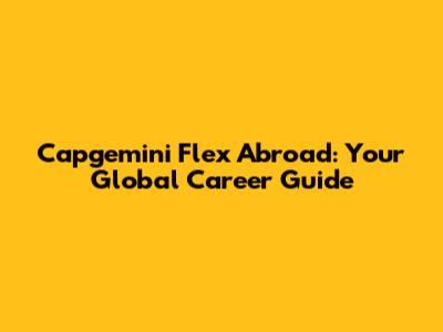 Capgemini Flex Abroad: Your Global Career Guide