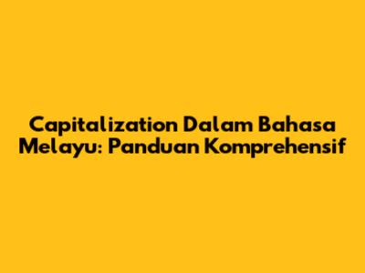 Capitalization Dalam Bahasa Melayu: Panduan Komprehensif