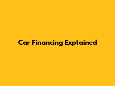 Car Financing Explained