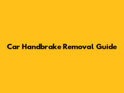 Car Handbrake Removal Guide
