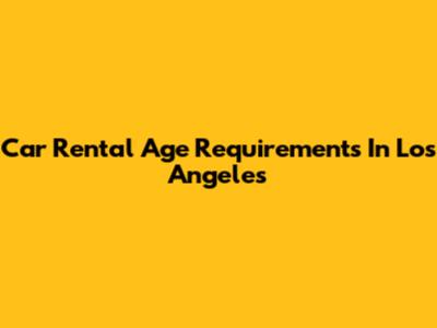Car Rental Age Requirements In Los Angeles
