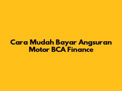 Cara Mudah Bayar Angsuran Motor BCA Finance