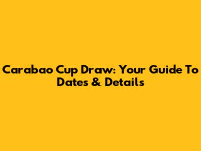 Carabao Cup Draw: Your Guide To Dates & Details