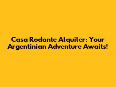 Casa Rodante Alquiler: Your Argentinian Adventure Awaits!