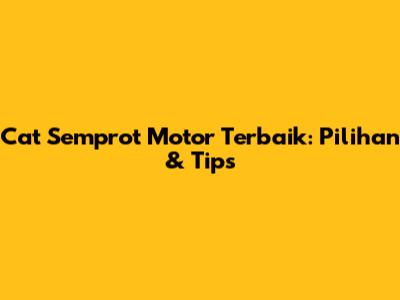 Cat Semprot Motor Terbaik: Pilihan & Tips