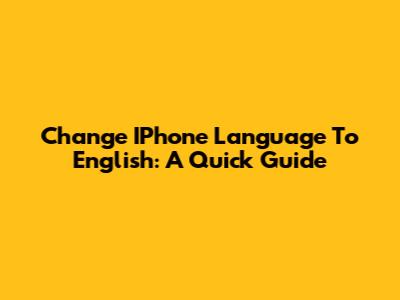 Change IPhone Language To English: A Quick Guide