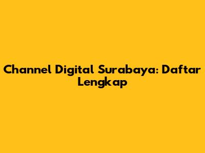 Channel Digital Surabaya: Daftar Lengkap
