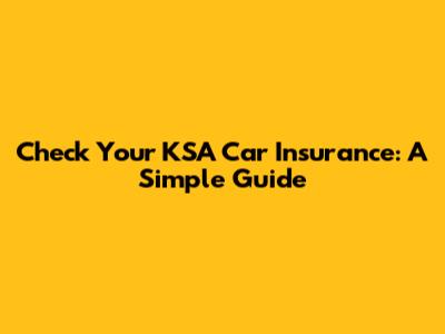 Check Your KSA Car Insurance: A Simple Guide