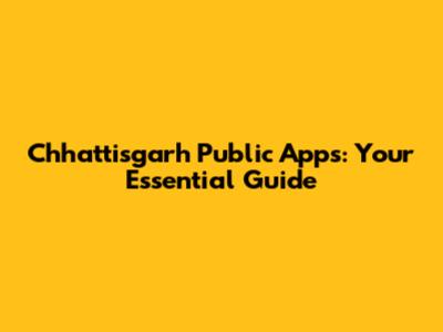 Chhattisgarh Public Apps: Your Essential Guide