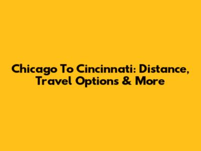 Chicago To Cincinnati: Distance, Travel Options & More