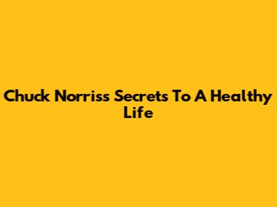 Chuck Norris's Secrets To A Healthy Life