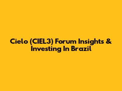Cielo (CIEL3) Forum Insights & Investing In Brazil