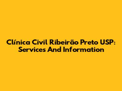 Clínica Civil Ribeirão Preto USP: Services And Information