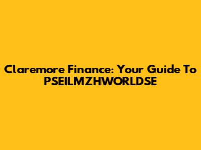 Claremore Finance: Your Guide To PSEILMZHWORLDSE