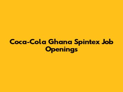 Coca-Cola Ghana Spintex Job Openings