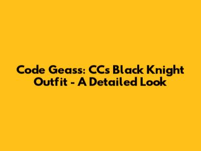 Code Geass: CC's Black Knight Outfit - A Detailed Look
