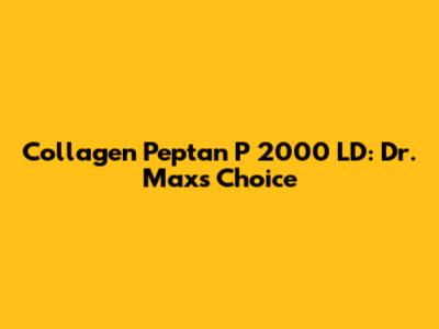 Collagen Peptan P 2000 LD: Dr. Max's Choice