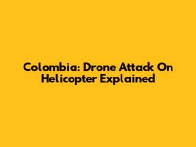 Colombia: Drone Attack On Helicopter Explained