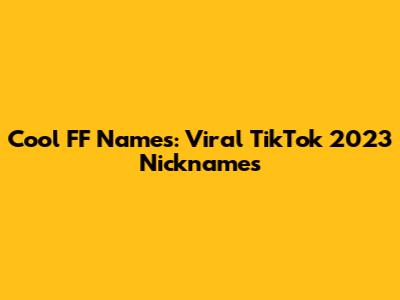 Cool FF Names: Viral TikTok 2023 Nicknames
