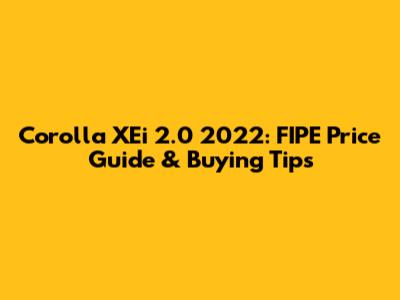 Corolla XEi 2.0 2022: FIPE Price Guide & Buying Tips