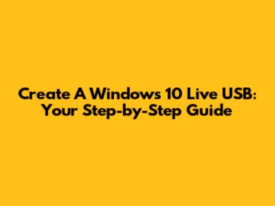 Create A Windows 10 Live USB: Your Step-by-Step Guide