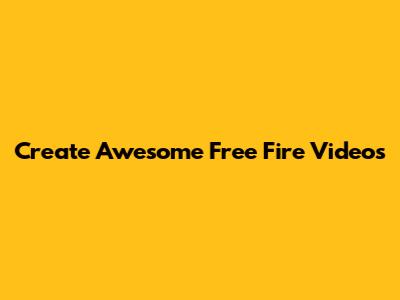 Create Awesome Free Fire Videos