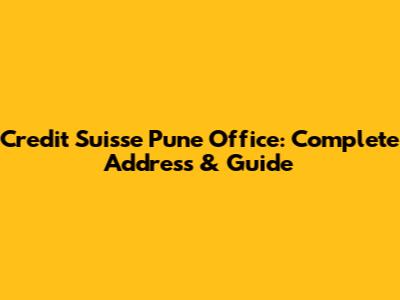 Credit Suisse Pune Office: Complete Address & Guide