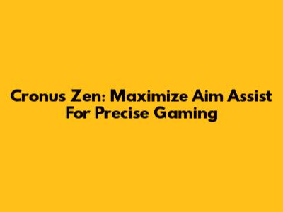 Cronus Zen: Maximize Aim Assist For Precise Gaming