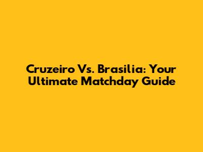 Cruzeiro Vs. Brasilia: Your Ultimate Matchday Guide