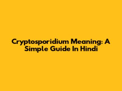 Cryptosporidium Meaning: A Simple Guide In Hindi