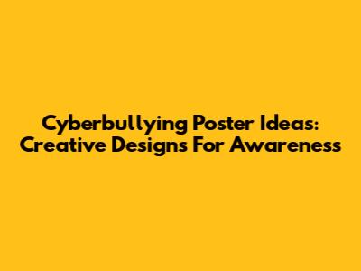 Cyberbullying Poster Ideas: Creative Designs For Awareness