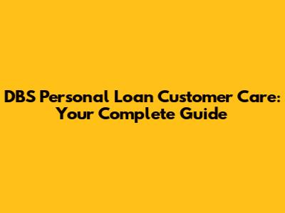 DBS Personal Loan Customer Care: Your Complete Guide