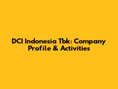 DCI Indonesia Tbk: Company Profile & Activities