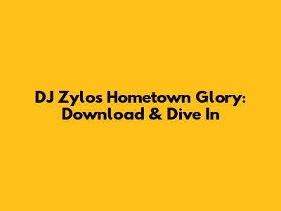DJ Zylos Hometown Glory: Download & Dive In