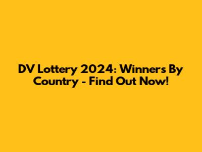 DV Lottery 2024: Winners By Country - Find Out Now!