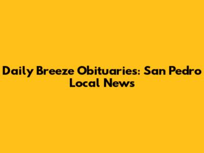 Daily Breeze Obituaries: San Pedro Local News