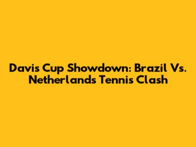 Davis Cup Showdown: Brazil Vs. Netherlands Tennis Clash
