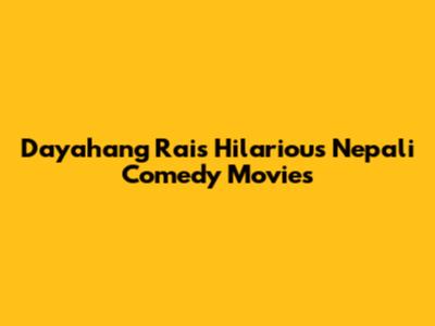 Dayahang Rai's Hilarious Nepali Comedy Movies