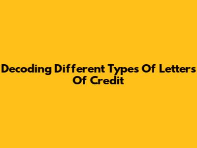 Decoding Different Types Of Letters Of Credit
