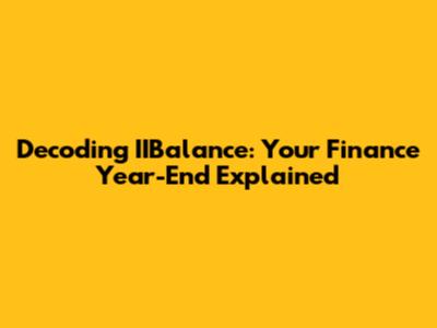 Decoding IIBalance: Your Finance Year-End Explained