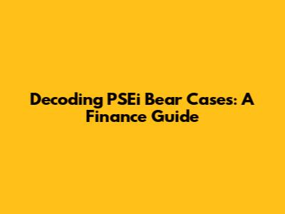 Decoding PSEi Bear Cases: A Finance Guide