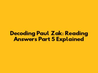 Decoding Paul Zak: Reading Answers Part 5 Explained