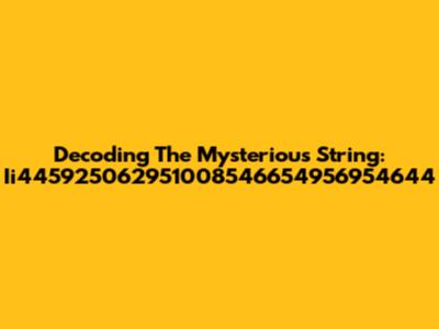 Decoding The Mysterious String: Ii445925062951008546654956954644